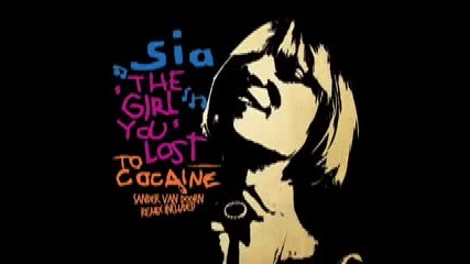 Sia - The Girl You Lost To Cocaine