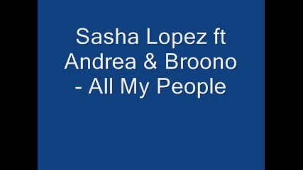 Sasha Lopez ft Andrea & Broono - All My People