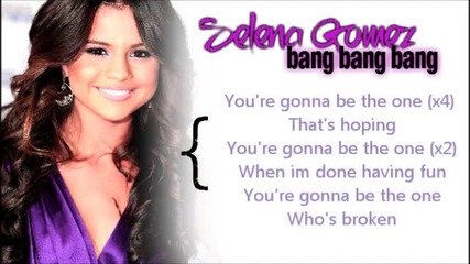 Selena Gomez and The Scene - Bang Bang Bang ( Lyrics Hd ) - Youtube