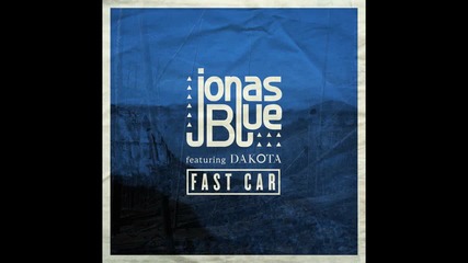 Jonas Blue Feat. Dakota - Fast Car