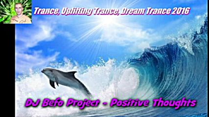 Dj Befo Project - Positive Thoughts ( Bulgarian Trance - Uplifting Trance Music )