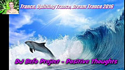 Dj Befo Project - Positive Thoughts ( Bulgarian Trance - Uplifting Trance Music )