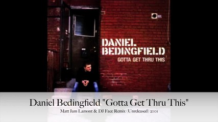Yeah Daniel Bedingfield Gotta Get Thru This Matt Jam Lamont & Dj Face Remix (unreleased) 2001