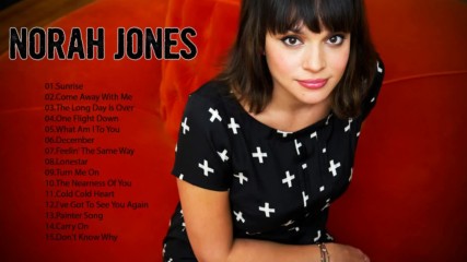 Best Songs Of Norah Jones - Norah Jones Greatest Hits 2017