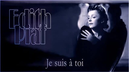 Edith Piaf - Je suis a toi - Твоя съм 