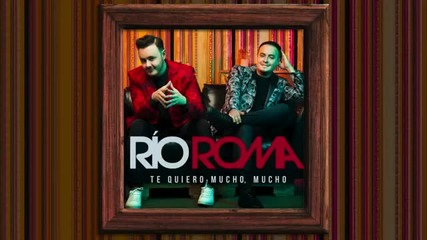 Rio Roma - Te Quiero Mucho