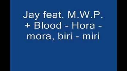 Jay feat. M.w.p. Blood - Hora - mora biri - miri