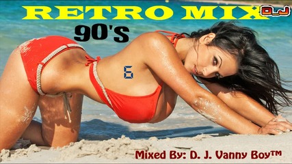 Retro Mix 90's [ Eurodance ][ Vol 6 ] - By D. J. Vanny Boy™