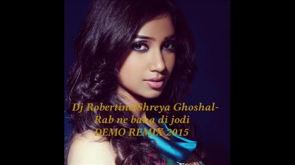 Dj Robertino / Shreya Ghoshal - Rab ne bana di jodi Demo Remix 2015