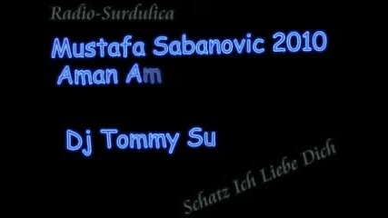 Mustafa Sabanovic 2010 Aman Aman Aman Suzi Bori Isiman By ( ( Dj Tommy Surdulica ) ) 
