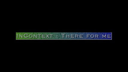 Incontext - There for me