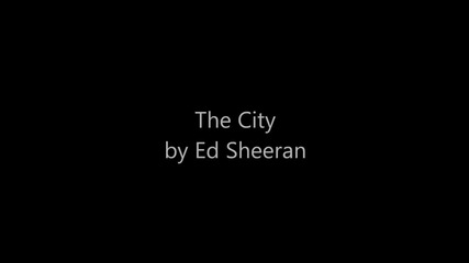 Ed Sheeran - The City [hd]
