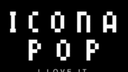 icona pop - i love it