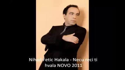 New !!! Nihad Fetic Hakala - Necu reci it 2011