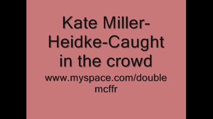 Kate Miller - Heidke - Caught in the crowd 