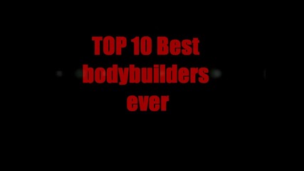 Top 10 Greatest Bodybuilders in History (hd)