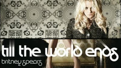 Britney Spears - Till The World Ends