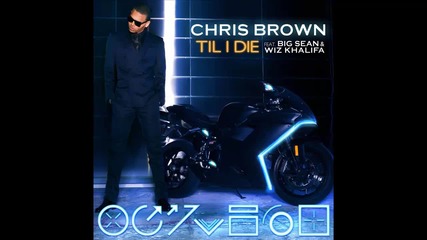 Chris Brown ft. Big Sean & Wiz Khalifa - Till I Die