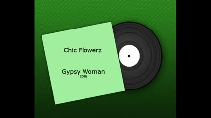 Chic Flowerz - Gypsy Woman 2006