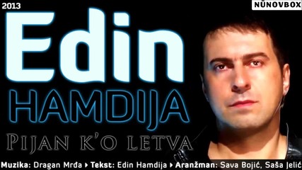 Edin Hamdija 2013 - Pijan k'o letva