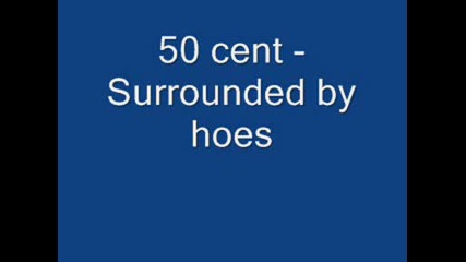 50 cent - Surrounded by hoes