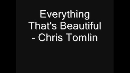 Everything That's Beautiful - Chris Tomlin