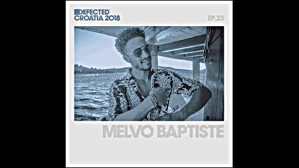 Defected Croatia Sessions by Melvo Baptiste Ep.23