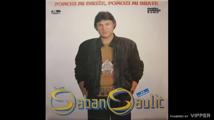 Saban Saulic - Hej ljubavi nesebicna