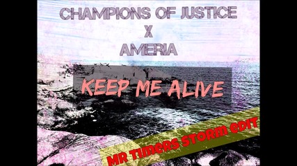 Champions Of Justice x Ameria - Keep Me Alive ( Mr Timers storm edit)