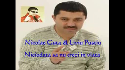 Nicolae Guta&liviu Pustiu - Niciodata Sa Nu Crezi In Viata