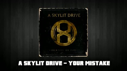 A Skyllit Drive - Your Mistake [new Song 2011]+lyrics