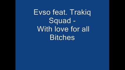 Evso feat. Trakiq Squad - With love for all bitchezz