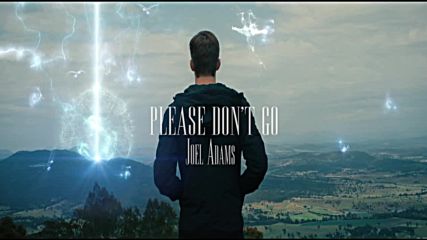 Joel Adams - Please Don't Go (официално видео)