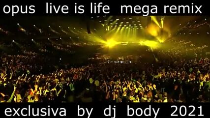 Opus Live Is Life Mega Remix 2021 Dj Body.mp4