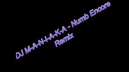Dj M-a-n-i-a-k-a - Numb Encore Mix
