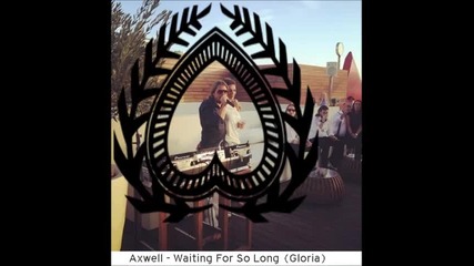 Axwell - Waiting For So Long ( Gloria ) 2015