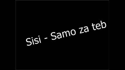 Sisi - Samo za teb 