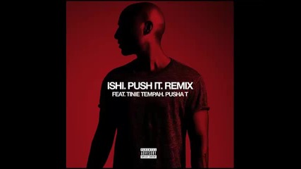 *2015* Ishi ft. Tinie Tempah & Pusha T - Push It ( Remix )