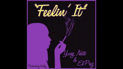 Yung Nate ft El Prez - Feelin' It