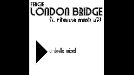 Fergie Ft. Rihanna - London Bridge Mash Up