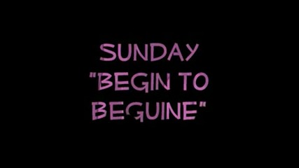 Sunday - Begin To Beguine ..., !!