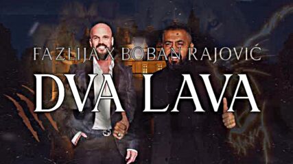 Boban Rajovic I Fazlija - Dva Lava 2025.mp4