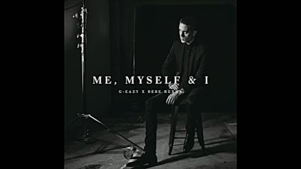 G-eazy X Bebe Rexha - Me Myself I
