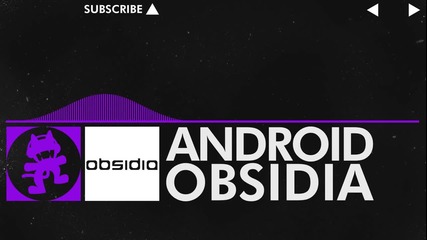 [dubstep] - Obsidia - Android [monstercat Release]