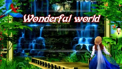 •• Wonderful world! ... ... ( Stamatis Spanoudakis music) ... ...••