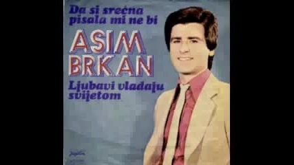 Asim Brkan - Boljet ce je moja sreca