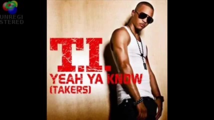 T.i. - Yeah Ya Know [ Feat Eminem ]