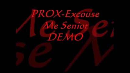 Prox - Excous Me Senior Demo