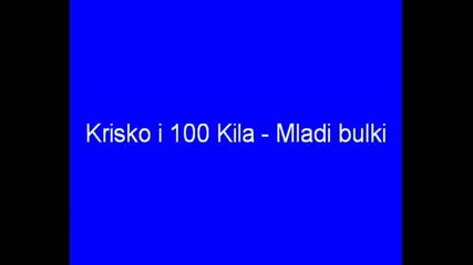 Krisko I 100 Kila - Mladi Bulki