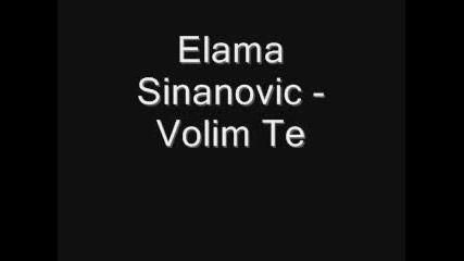 Elma Sinanovic - Volim Te 